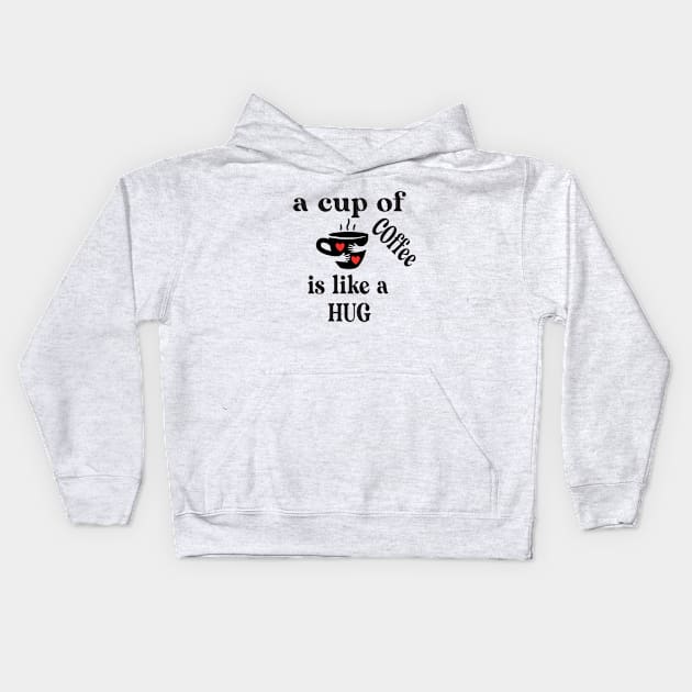 a cup of coffee is like a hug Kids Hoodie by good day store